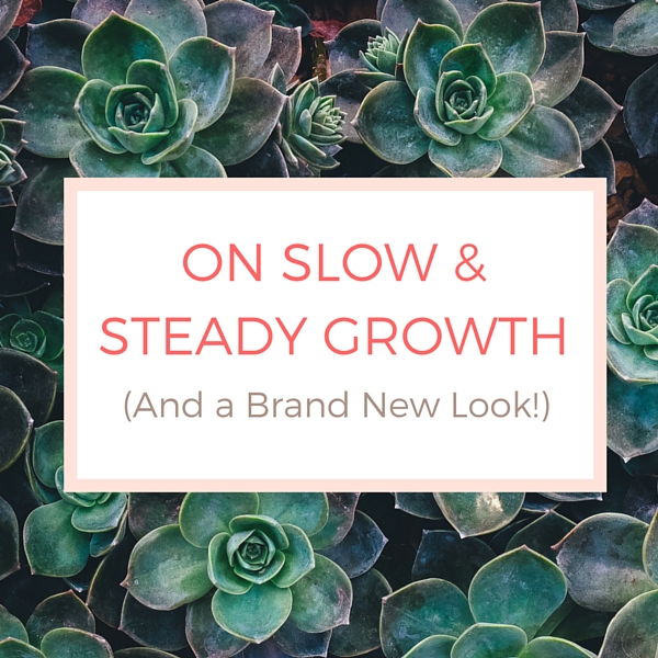 On Slow & Steady Growth (and a brand new look!)