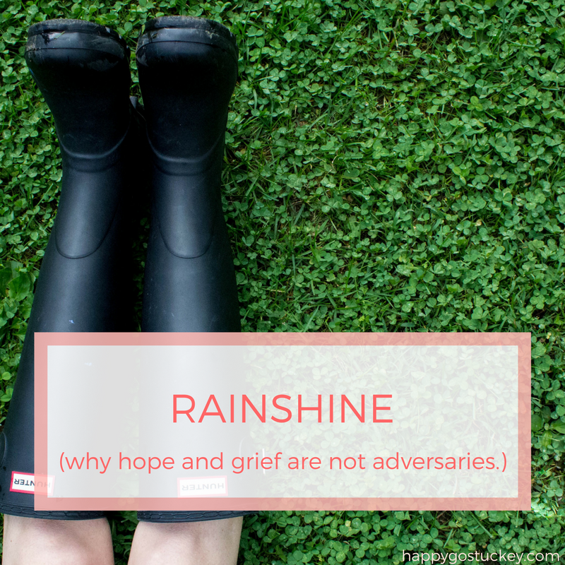 Rainshine. (Why hope & grief are not adversaries.)