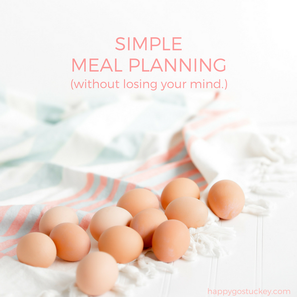 Simple Meal Planning (without losing your mind.)
